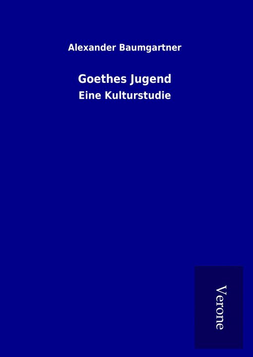 Kniha Goethes Jugend Alexander Baumgartner