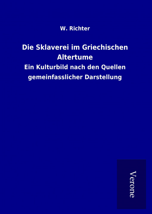 Kniha Die Sklaverei im Griechischen Altertume W. Richter
