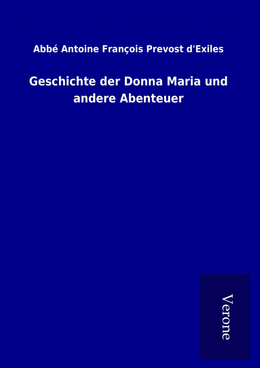 Kniha Geschichte der Donna Maria und andere Abenteuer Abbé Antoine François Prevost d&aposExiles