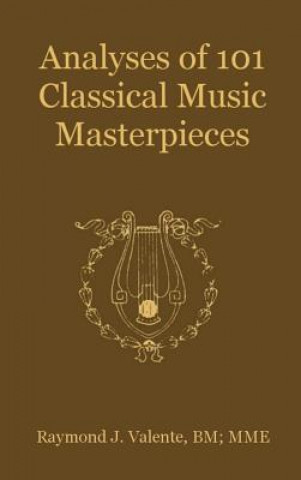 Könyv Analyses of 101 Classical Music Masterpieces Raymond J. Valente
