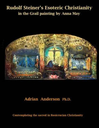 Kniha Rudolf Steiner's Esoteric Christianity in the Grail painting by Anna May Adrian Anderson