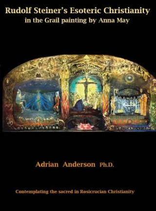 Kniha Rudolf Steiner's Esoteric Christianity in the Grail painting by Anna May Adrian Anderson