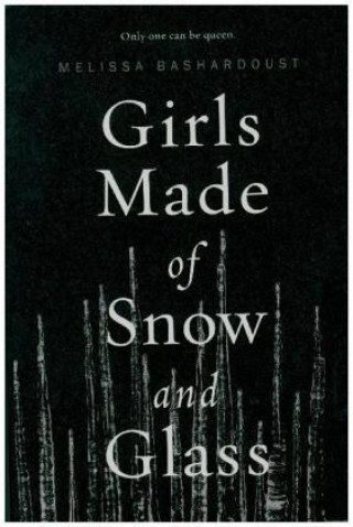 Könyv Girls Made of Snow and Glass Melissa Bashardoust