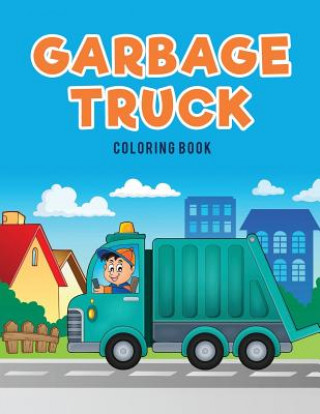 Könyv Garbage Truck Coloring Book Coloring Pages for Kids