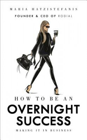 Book How to Be an Overnight Success Maria Hatzistefanis