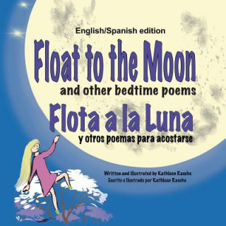 Książka Float to the Moon and other bedtime poems - English/Spanish edition Kathleen Rasche