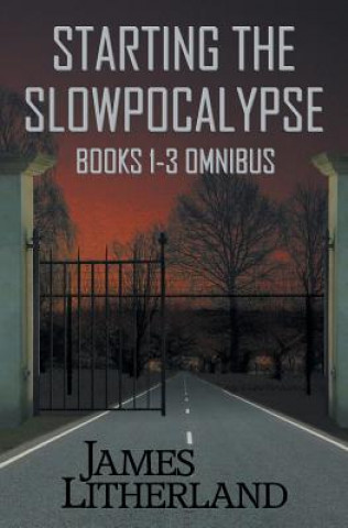 Carte Starting the Slowpocalypse (Books 1-3 Omnibus) James Litherland
