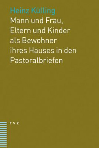 Książka Mann und Frau, Eltern und Kinder als Bewohner ihres Hauses in den Pastoralbriefen Heinz Külling