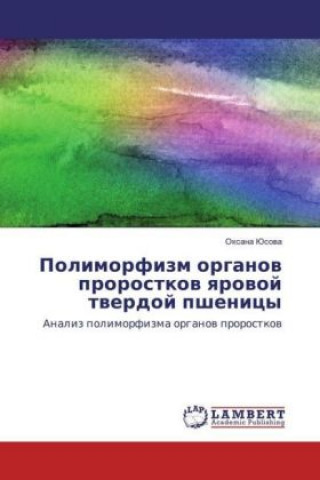 Kniha Polimorfizm organov prorostkov yarovoj tverdoj pshenicy Oxana Jusova