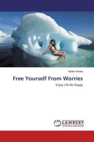 Książka Free Yourself From Worries Baldev Bhatia