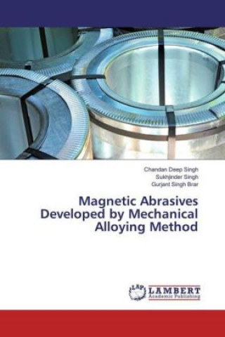 Książka Magnetic Abrasives Developed by Mechanical Alloying Method Chandan Deep Singh