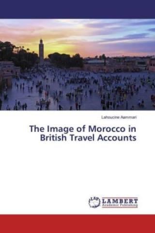 Kniha The Image of Morocco in British Travel Accounts Lahoucine Aammari