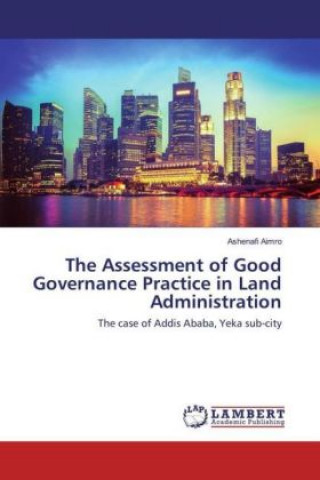 Książka The Assessment of Good Governance Practice in Land Administration Ashenafi Aimro