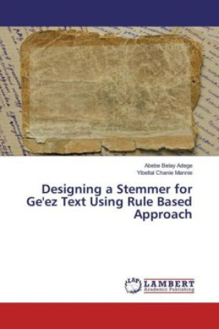 Книга Designing a Stemmer for Ge'ez Text Using Rule Based Approach Abebe Belay Adege