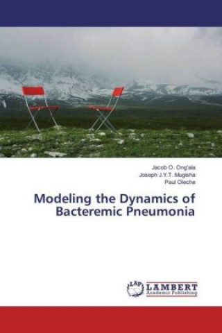 Kniha Modeling the Dynamics of Bacteremic Pneumonia Jacob O. Ong'ala