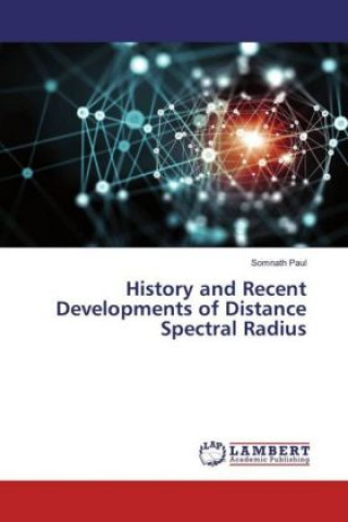 Kniha History and Recent Developments of Distance Spectral Radius Somnath Paul