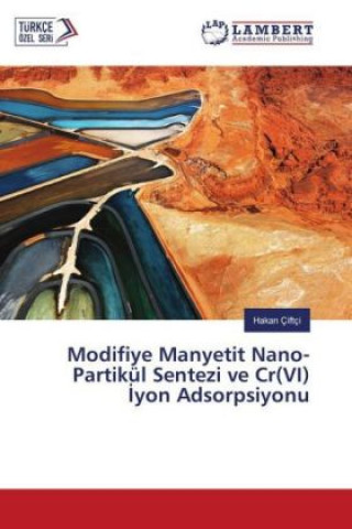 Kniha Modifiye Manyetit Nano-Partikül Sentezi ve Cr(VI) yon Adsorpsiyonu Hakan Çiftçi