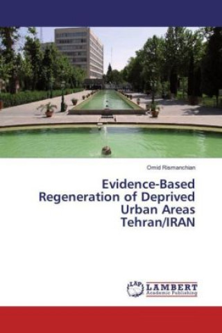 Kniha Evidence-Based Regeneration of Deprived Urban Areas Tehran/IRAN Omid Rismanchian