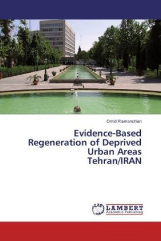 Книга Evidence-Based Regeneration of Deprived Urban Areas Tehran/IRAN Omid Rismanchian