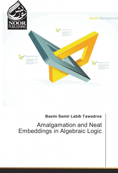 Book Amalgamation and Neat Embeddings in Algebraic Logic Basim Samir Labib Tawadros