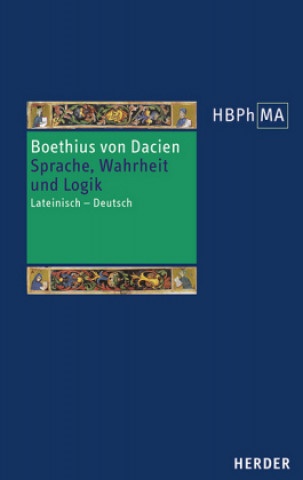 Kniha Modi significandi sive queastiones super Priscianum Maiorem. Omnis homo de necessitate est animal. Topica. Sprache, Wahrheit und Logik Boethius von Dacien