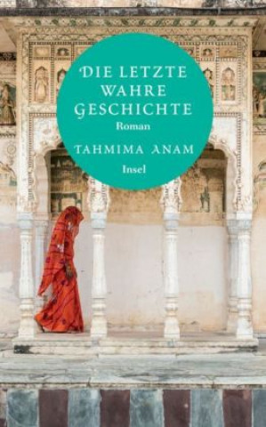 Carte Die letzte wahre Geschichte Tahmima Anam