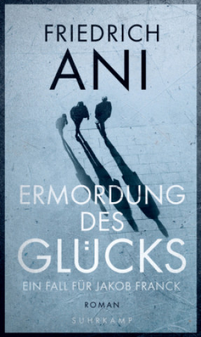 Knjiga Ermordung des Glücks Friedrich Ani
