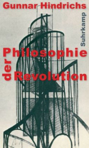 Kniha Philosophie der Revolution Gunnar Hindrichs