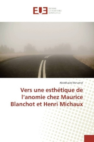 Buch Vers une esthétique de l'anomie chez Maurice Blanchot et Henri Michaux Abdelkader Benamer