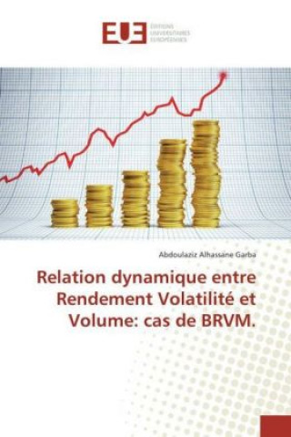 Könyv Relation dynamique entre Rendement Volatilité et Volume: cas de BRVM. Abdoulaziz Alhassane Garba