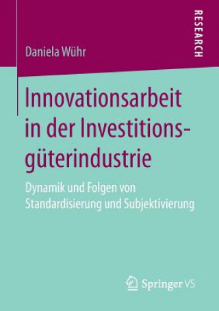 Kniha Innovationsarbeit in Der Investitionsguterindustrie Daniela Wuhr