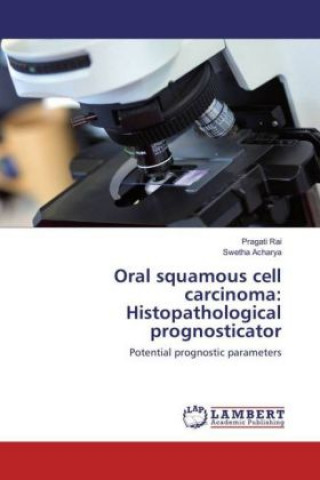Könyv Oral squamous cell carcinoma: Histopathological prognosticator Pragati Rai