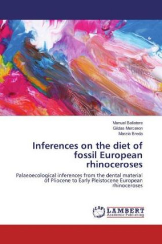 Kniha Inferences on the diet of fossil European rhinoceroses Manuel Ballatore