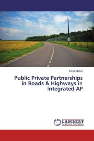 Книга Public Private Partnerships in Roads & Highways in Integrated AP Swati Mathur