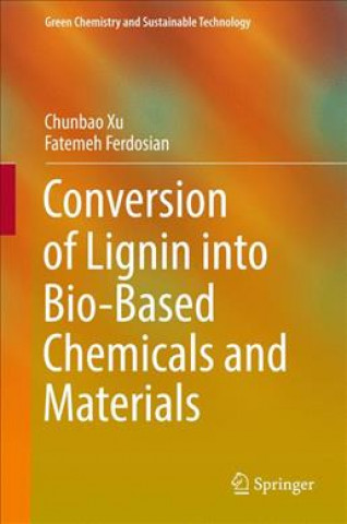 Книга Conversion of Lignin into Bio-Based Chemicals and Materials Chunbao Xu