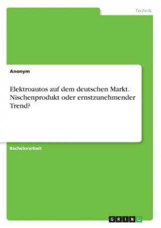 Книга Elektroautos auf dem deutschen Markt. Nischenprodukt oder ernstzunehmender Trend? Anonym