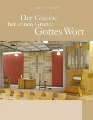 Книга Der Glaube hat seinen Grund: Gottes Wort Rainer Schmitt