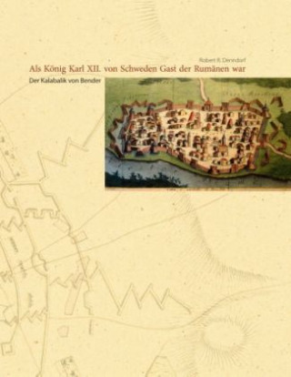 Könyv Als König Karl XII. von Schweden Gast der Rumänen war Robert R. Denndorf
