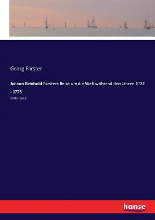 Könyv Johann Reinhold Forsters Reise um die Welt wahrend den Jahren 1772 - 1775 Georg Forster
