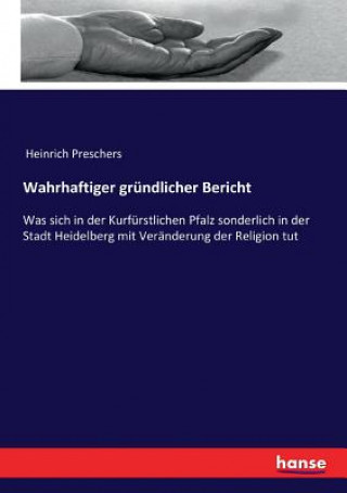 Könyv Wahrhaftiger grundlicher Bericht Heinrich Preschers