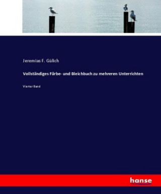 Книга Vollstandiges Farbe- und Bleichbuch zu mehreren Unterrichten Jeremias F. Gülich
