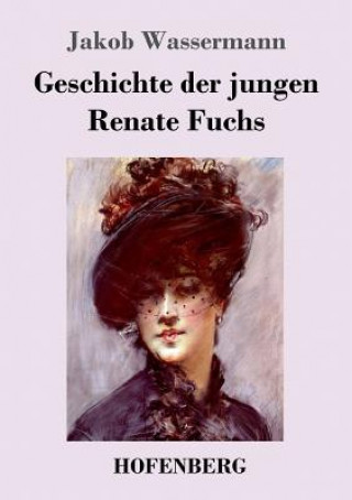 Knjiga Geschichte der jungen Renate Fuchs Jakob Wassermann