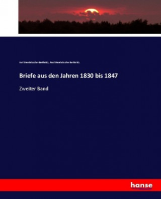 Carte Briefe aus den Jahren 1830 bis 1847 Karl Mendelssohn-Bartholdy