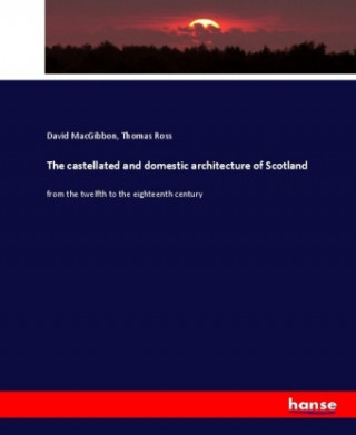 Kniha The castellated and domestic architecture of Scotland David MacGibbon