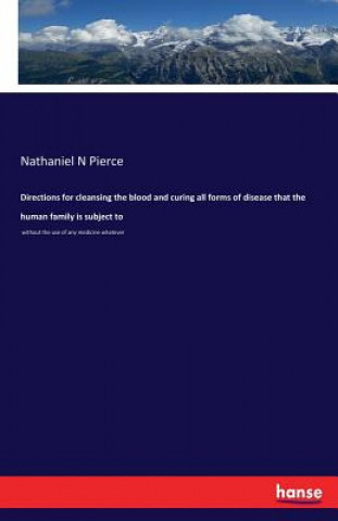 Carte Directions for cleansing the blood and curing all forms of disease that the human family is subject to Nathaniel N Pierce