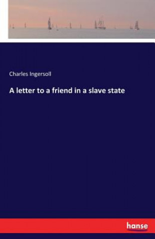Carte letter to a friend in a slave state Charles Ingersoll