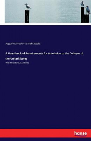 Книга Hand-book of Requirements for Admission to the Colleges of the United States Augustus Frederick Nightingale