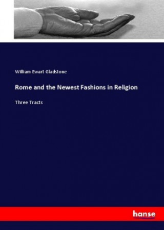 Carte Rome and the Newest Fashions in Religion William Ewart Gladstone