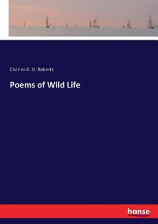 Book Poems of Wild Life Charles G. D. Roberts