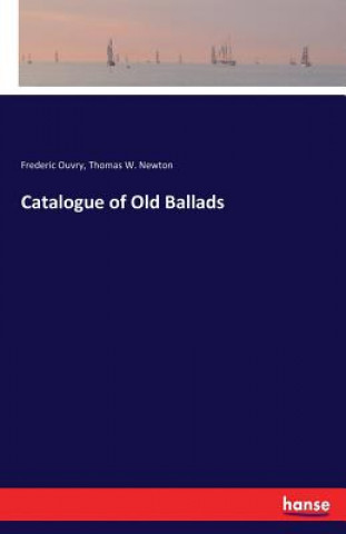 Kniha Catalogue of Old Ballads Frederic Ouvry